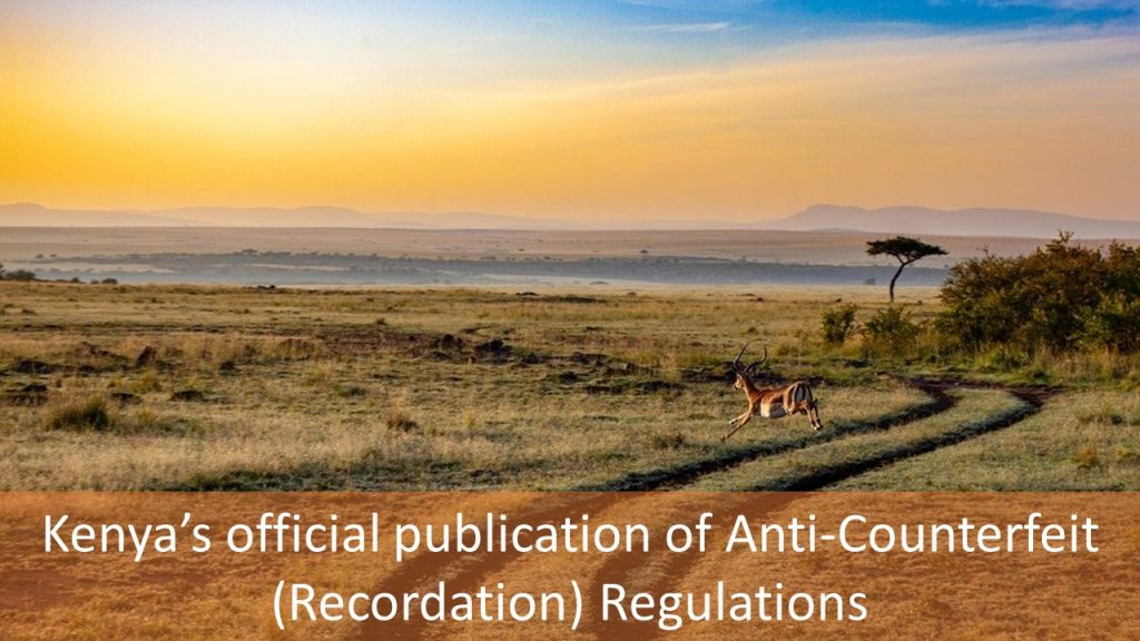 Kenya’s official publication of Anti-Counterfeit (Recordation) Regulations, Anti-Counterfeit (Recordation) Regulations, The Anti-Counterfeit Agency of Kenya, Anti-Counterfeit Agency of Kenya, Anti-Counterfeit Agency