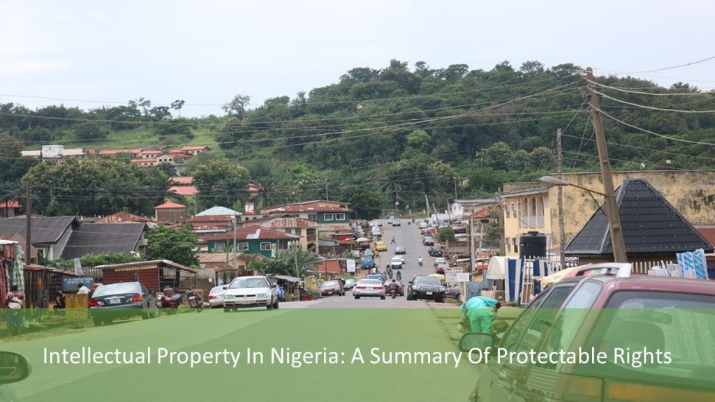 Intellectual Property In Nigeria: A Summary Of Protectable Rights, Nigeria Intellectual property rights, Nigeria Intellectual property, Nigeria IP, IP in Nigeria, Nigeria IP protectable rights, protectable rights of IP in Nigeria