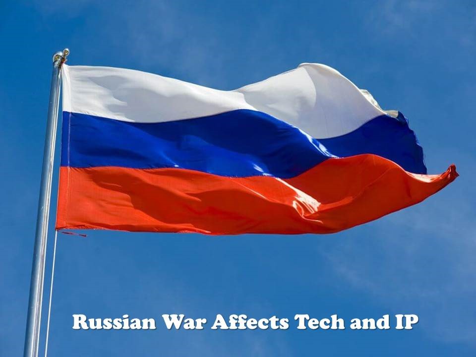 Russian War Affects Tech and IP, Russian War Affects Tech , Russian War Affects IP, Russia’s invasion of Ukraine has changed the world,